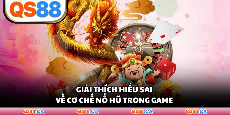 Giải thích hiểu sai về cơ chế nổ hũ trong game