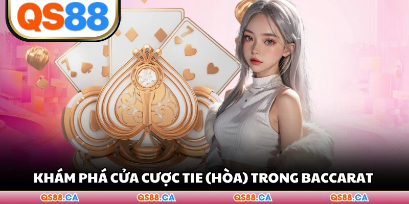 Khám phá cửa cược Tie (Hòa) trong Baccarat 