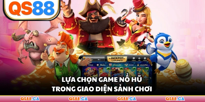 Lựa chọn game nổ hũ trong giao diện sảnh chơi 