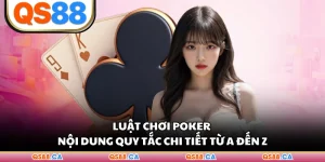 Luật Chơi Poker - Nội Dung Quy Tắc Chi Tiết Từ A Đến Z 