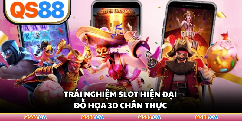 Trải nghiệm slot hiện đại đồ họa 3D chân thực 